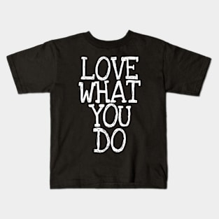 Love what you do quote Kids T-Shirt